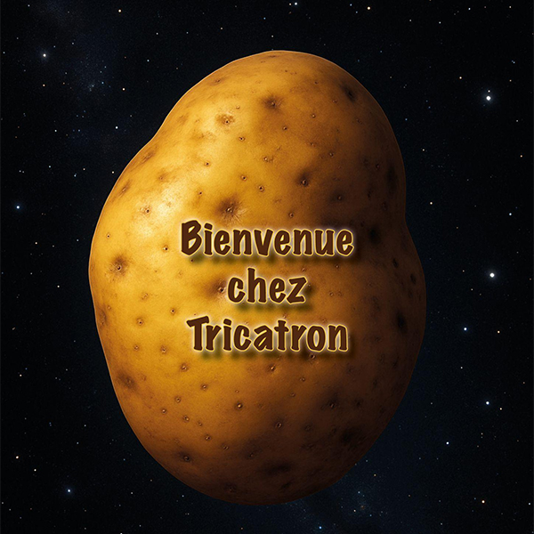 BIENVENUE CHEZ TRICATRON